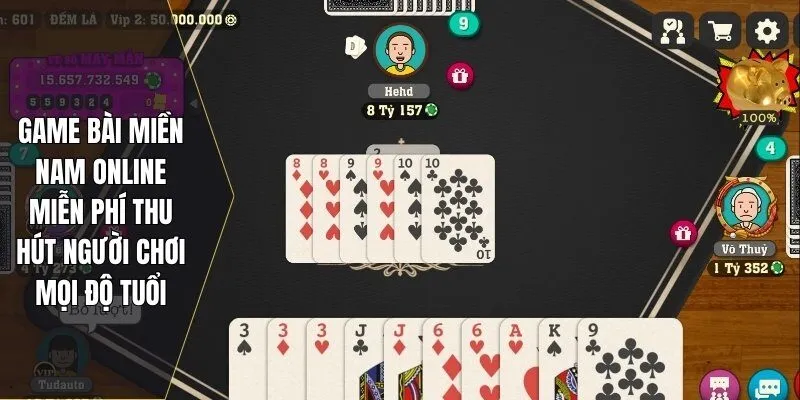 Game bài miền Nam online miễn phí thu hút người chơi mọi độ tuổi